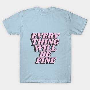 Everything Will Be Fine in Yellow Pink and Black T-Shirt